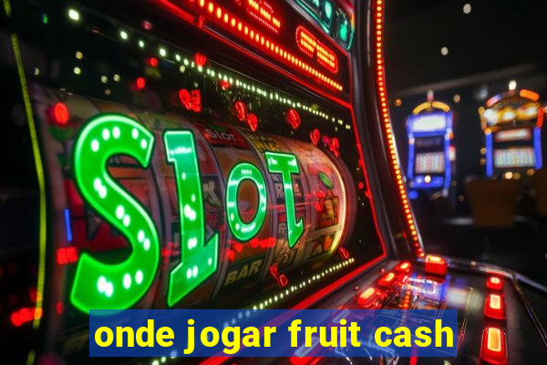 onde jogar fruit cash